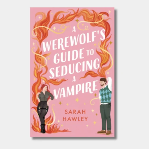 a werewolf's guide to seducing a vampire, Sarah Hawkley