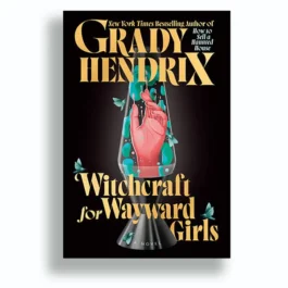 Witchcraft for Wayward Girls, Grady Hendrix