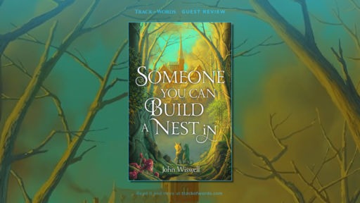 Someone You Can Build A nest In, John Wiswell
