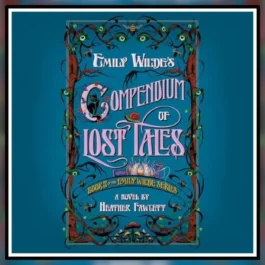 Emily Wildes Compendium Of Lost Tales, Heather Fawcett