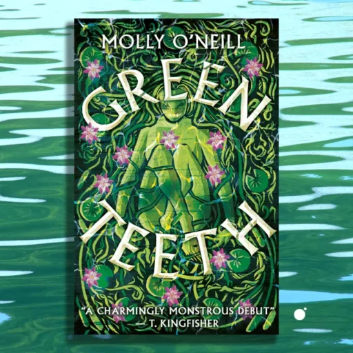 Greenteeth_cover-reveal Greenteeth, Molly O'Neill