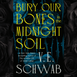 Bury Our Bones in the Midnight Soil, V. E. Schwab