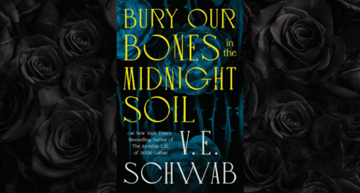 Bury Our Bones in the Midnight Soil, V. E. Schwab