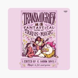 Transmogrify! 14 Fantastical Tales Of Trans Magic, Haron Davis