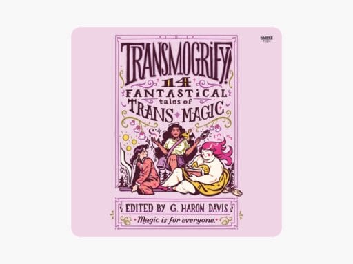 Transmogrify! 14 Fantastical Tales Of Trans Magic, Haron Davis